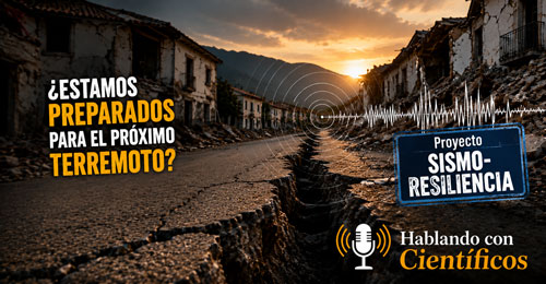Sismo-resiliencia - Hablando con Científicos podcast - Cienciaes.com