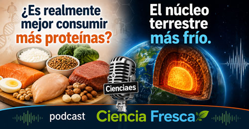 Proteínas y núcleo terrestre - Ciencia Fresca podcast - Cienciaes.com