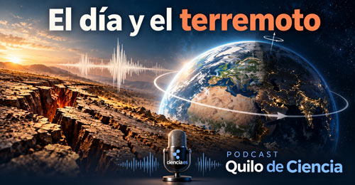 Día y terremoto - Quilo de Ciencia podcast - Cienciaes.com