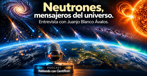 Monitores de neutrones - Hablando con Científicos podcast - Cienciaes.com