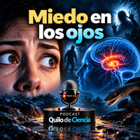 Miedo - Quilo de Ciencia podcast - Cienciaes.com